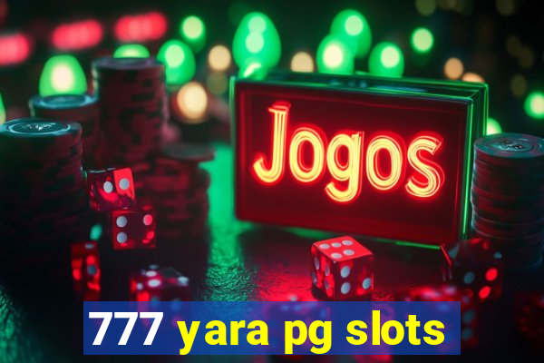 777 yara pg slots